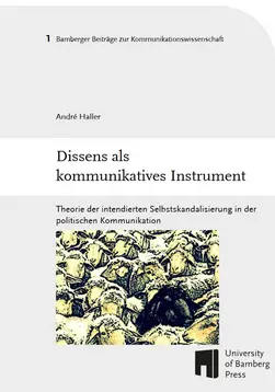 Buchcover von "Dissens als kommunikatives Instrument : Theorie der intendierten Selbstskandalisierung in der politischen Kommunikation"