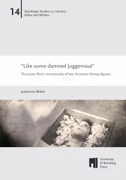Buchcover von "“Like some damned Juggernaut” : The proto-filmic monstrosity of late Victorian literary figures"