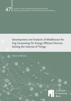 Covergraphik zum Buch "Development and Analysis of Middleware for Fog Computing On Energy Efficient Devices Suiting the Internet of Things" von Marcel Großmann